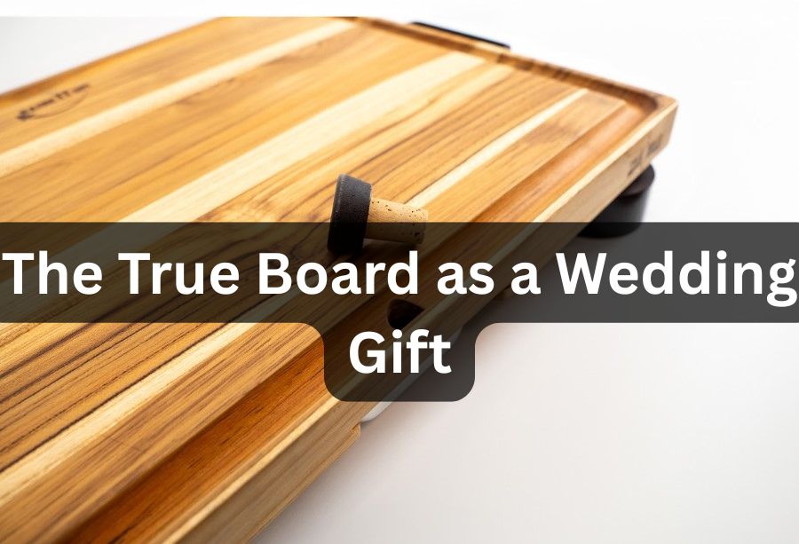 Wedding Cutting Board Gift: Why The True Board Is Perfect